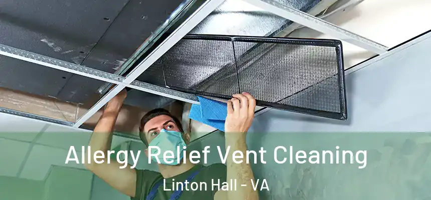 Allergy Relief Vent Cleaning Linton Hall - VA