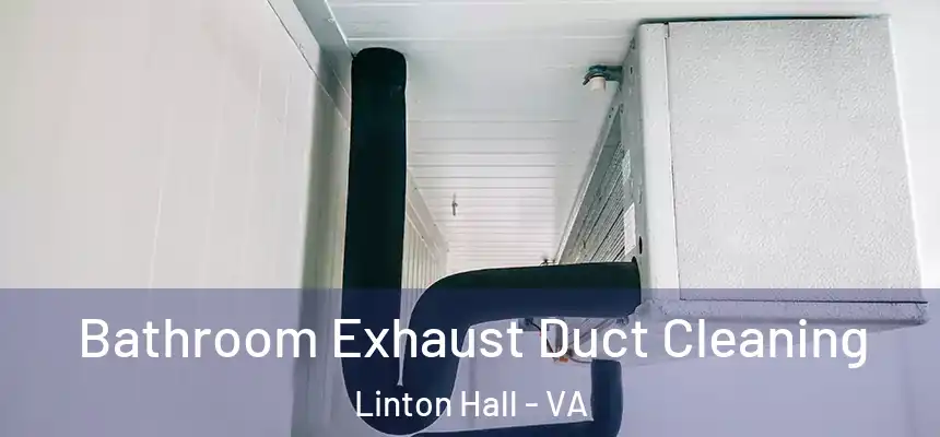  Bathroom Exhaust Duct Cleaning Linton Hall - VA