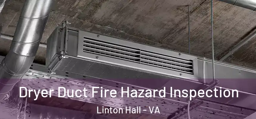 Dryer Duct Fire Hazard Inspection Linton Hall - VA