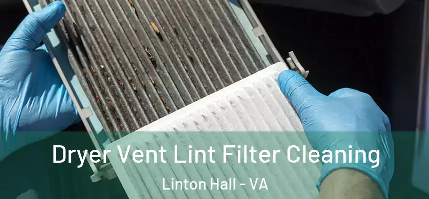 Dryer Vent Lint Filter Cleaning Linton Hall - VA