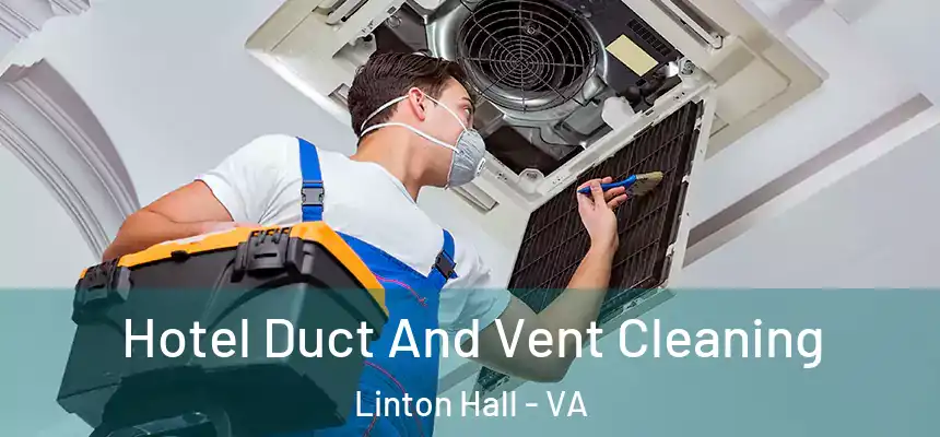 Hotel Duct And Vent Cleaning Linton Hall - VA