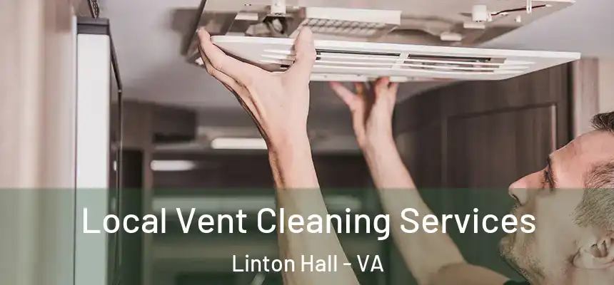 Local Vent Cleaning Services Linton Hall - VA