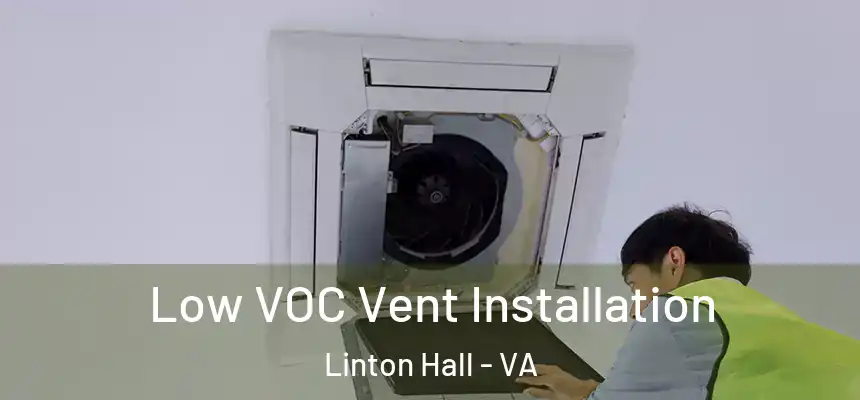  Low VOC Vent Installation Linton Hall - VA