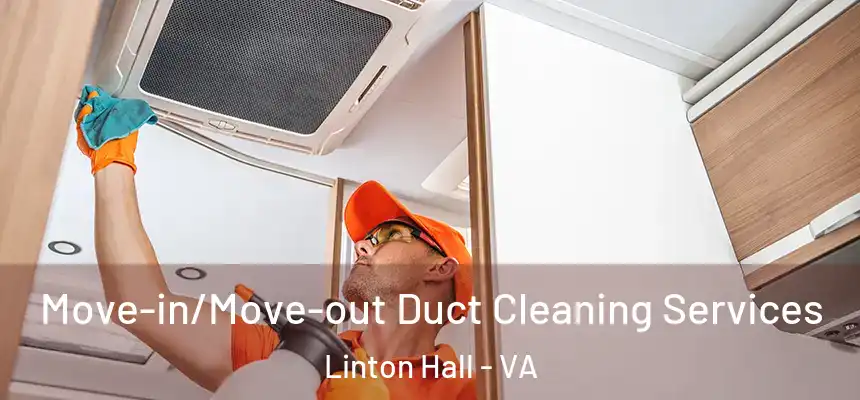 Move-in/Move-out Duct Cleaning Services Linton Hall - VA
