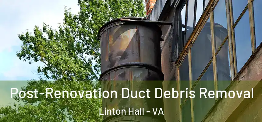 Post-Renovation Duct Debris Removal Linton Hall - VA