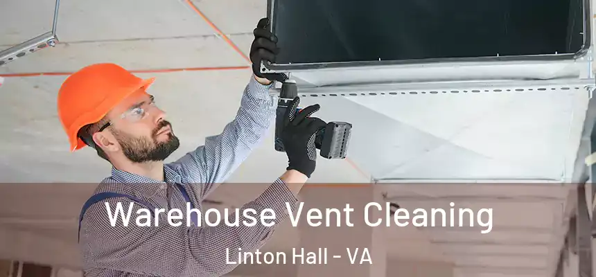 Warehouse Vent Cleaning Linton Hall - VA